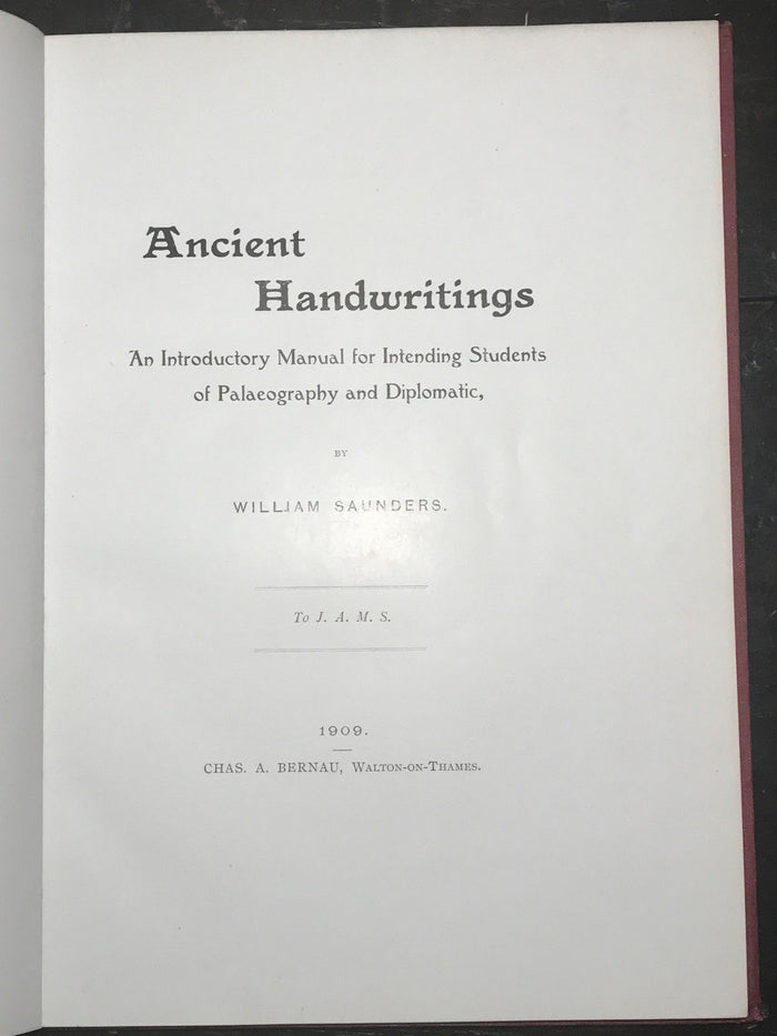 ANCIENT HANDWRITINGS: PALAEOGRAPHY MANUAL, William Saunders, 1st/1st 1909, RARE